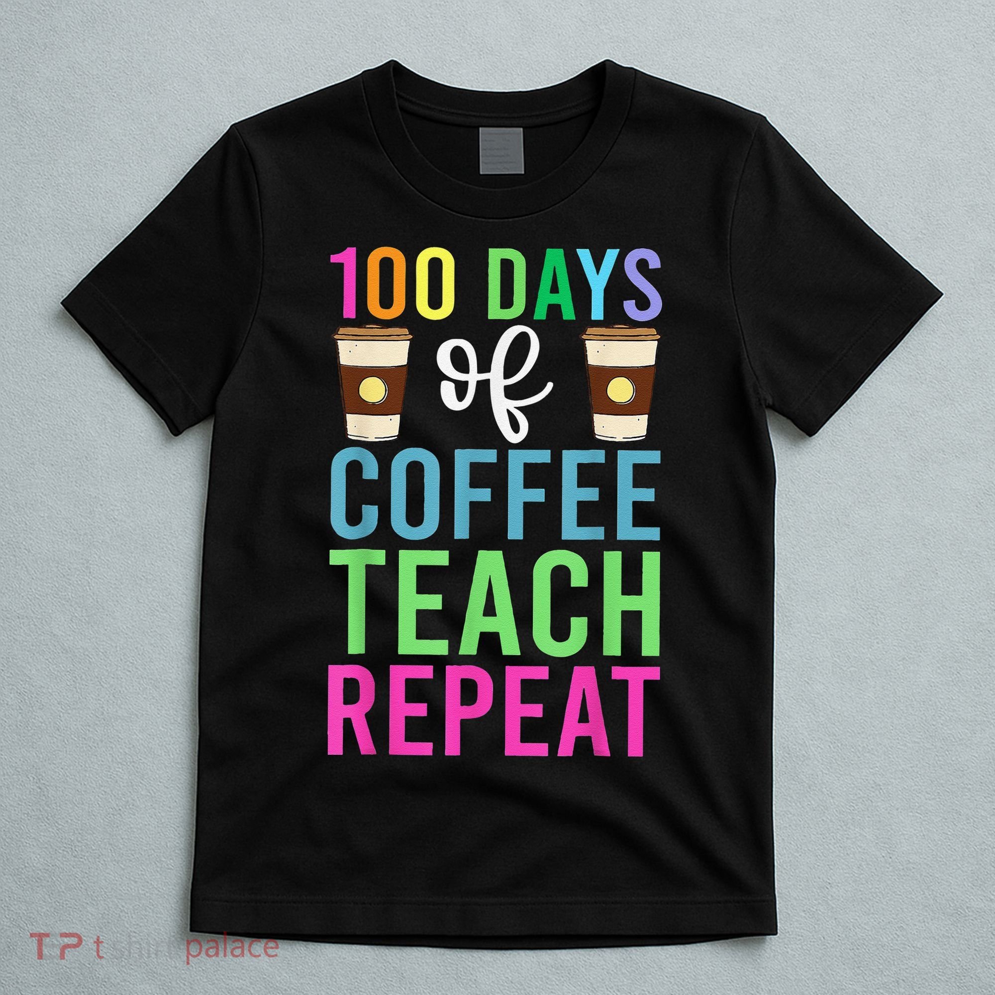 Funny 100 Days Of School For Teacher Coffee T-Shirt