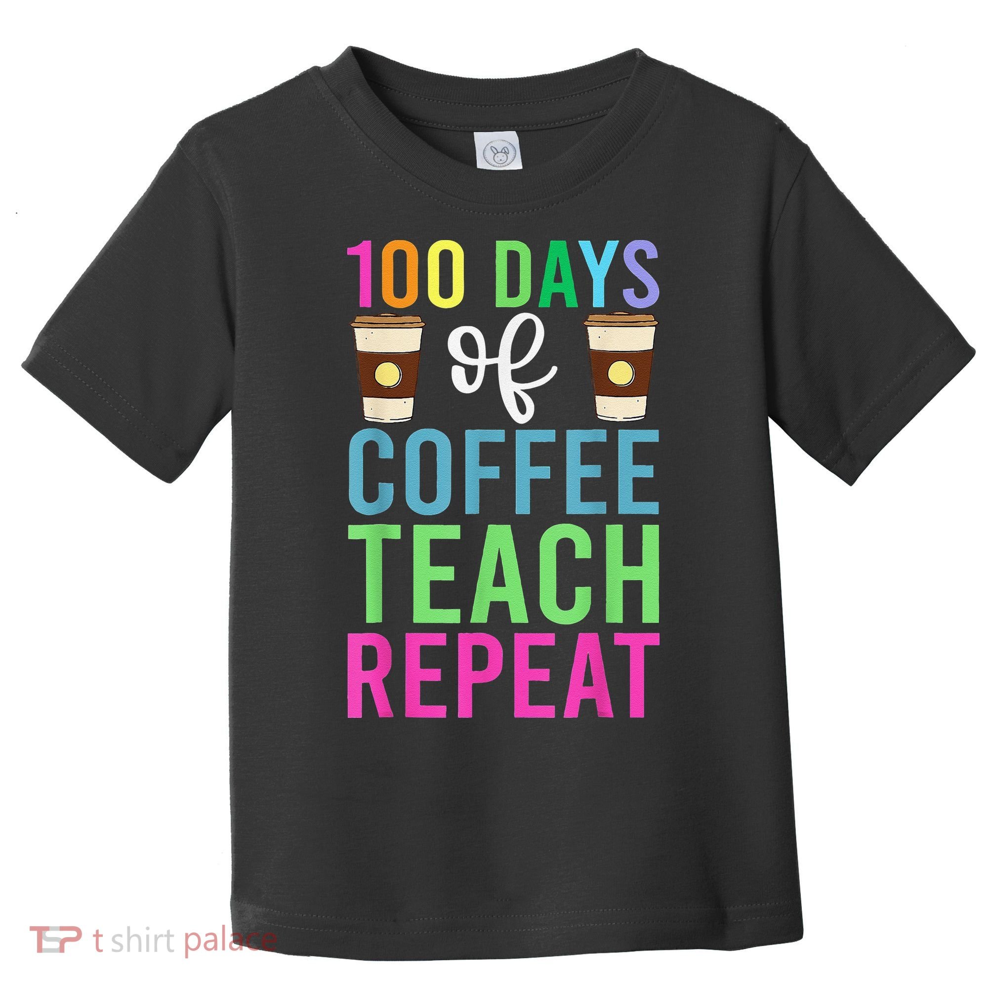 Funny 100 Days Of School For Teacher Coffee Toddler T-Shirt