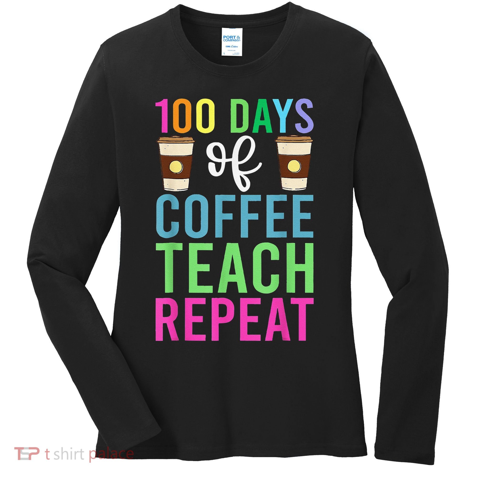 Funny 100 Days Of School For Teacher Coffee Women's Long Sleeve Shirt