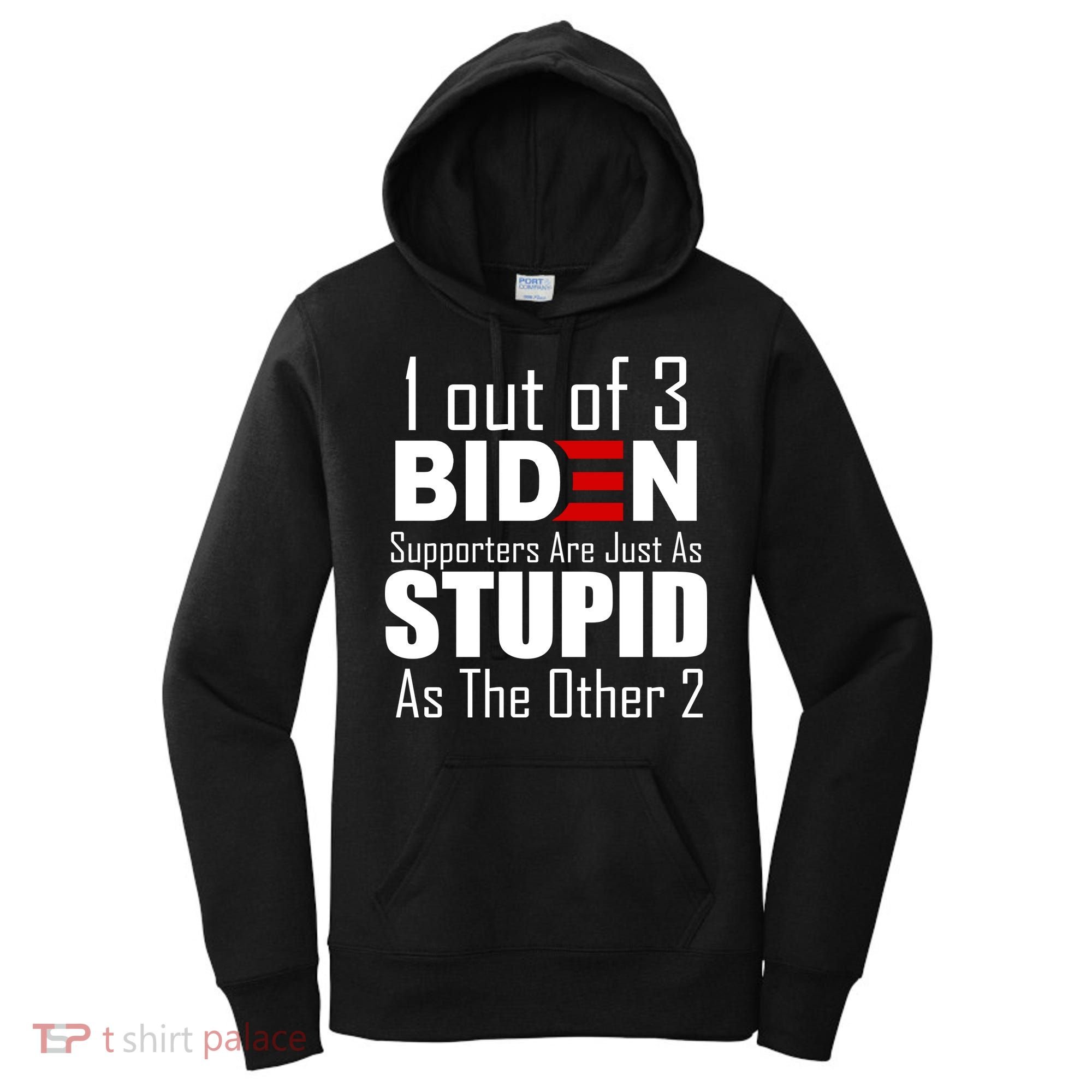 Funny 1 Out Of 3 Biden Supporters Are Just As The Other 2 Women's Hoodie