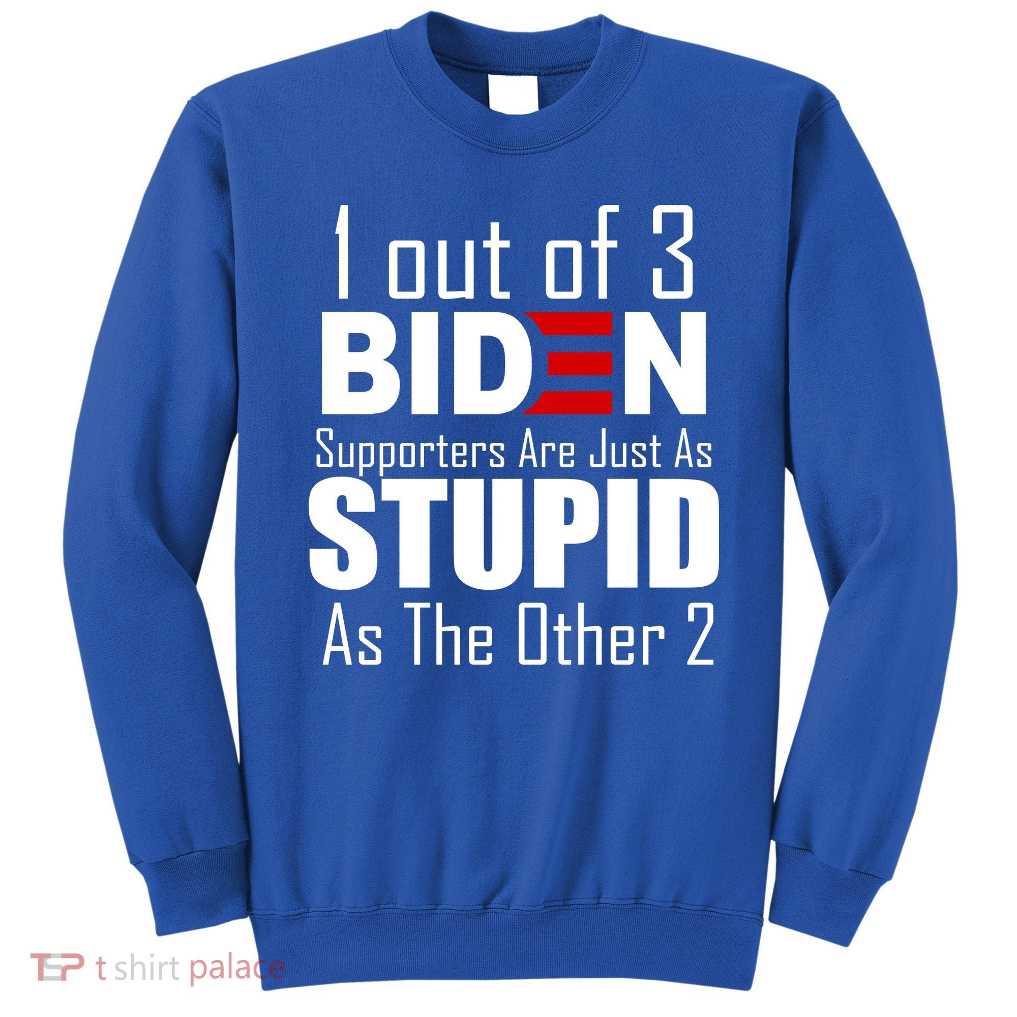 Funny 1 Out Of 3 Biden Supporters Are Just As The Other 2 Sweatshirt