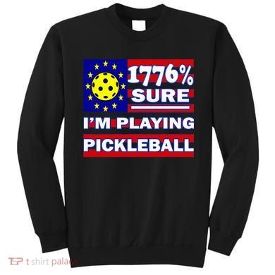 Funny 1776 Sure IM Playing Pickleball Sweatshirt