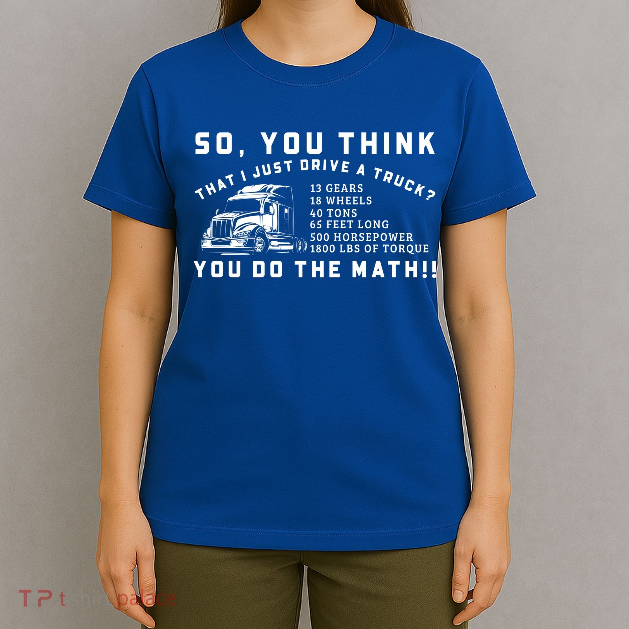 Funny 18 Wheeler Trucker Big Rig Semigifttrailer Truck Driver Funny Gift T-Shirt