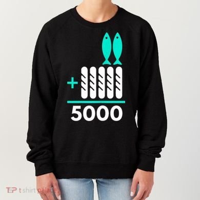 Funny 2 Fish +5 Loaves = 5000/5 Loaves And 2 Fish Gift Women's Sweatshirt