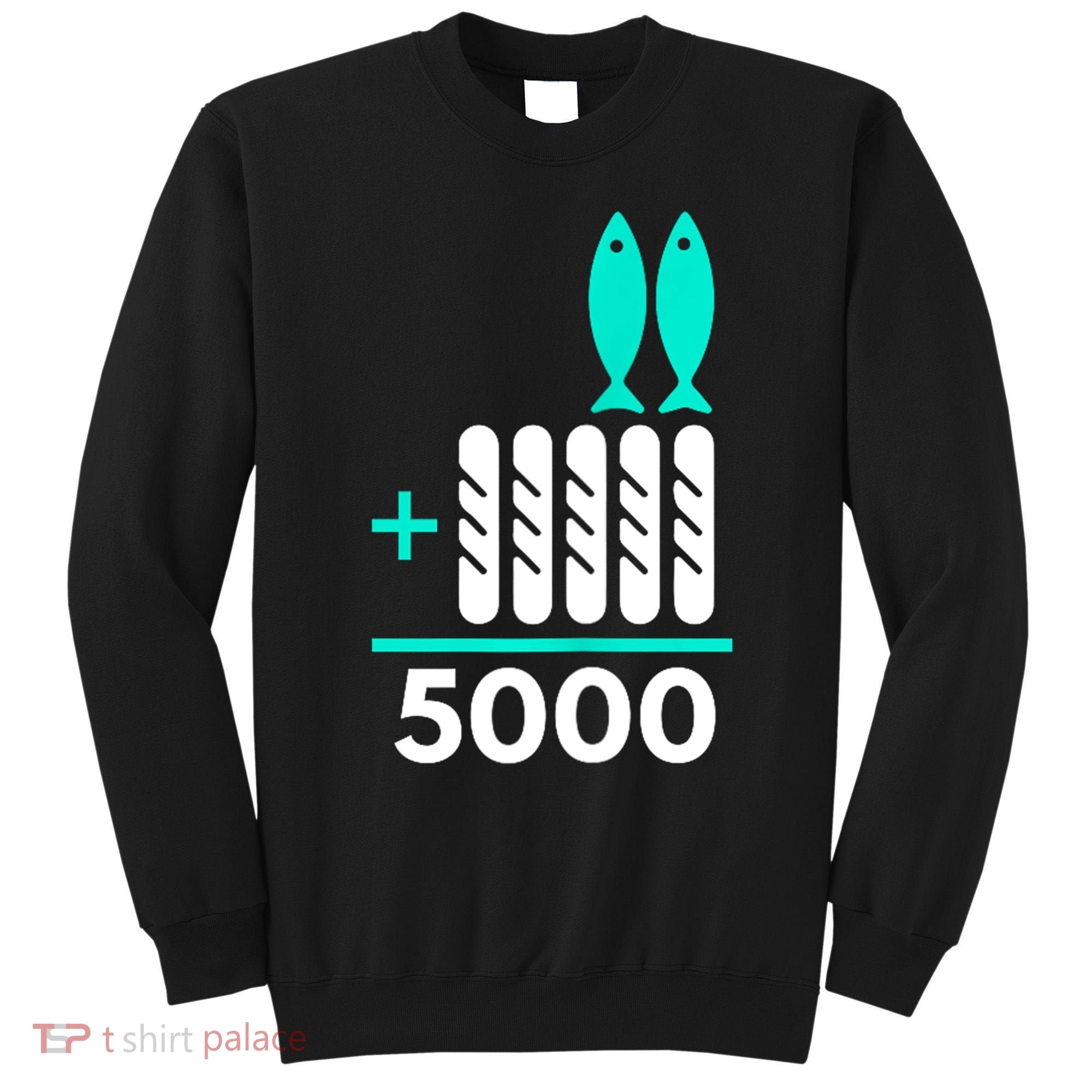 Funny 2 Fish +5 Loaves = 5000/5 Loaves And 2 Fish Gift Sweatshirt