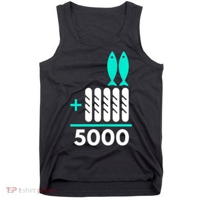 Funny 2 Fish +5 Loaves = 5000/5 Loaves And 2 Fish Gift Tank Top