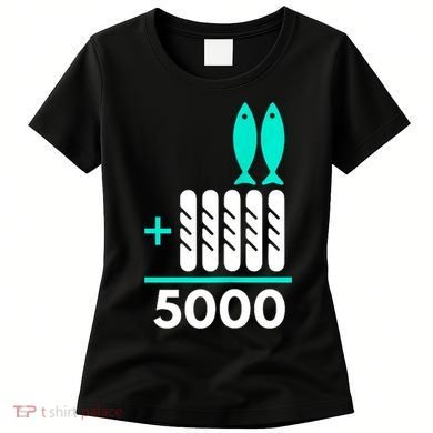 Funny 2 Fish +5 Loaves = 5000/5 Loaves And 2 Fish Gift Women's T-Shirt