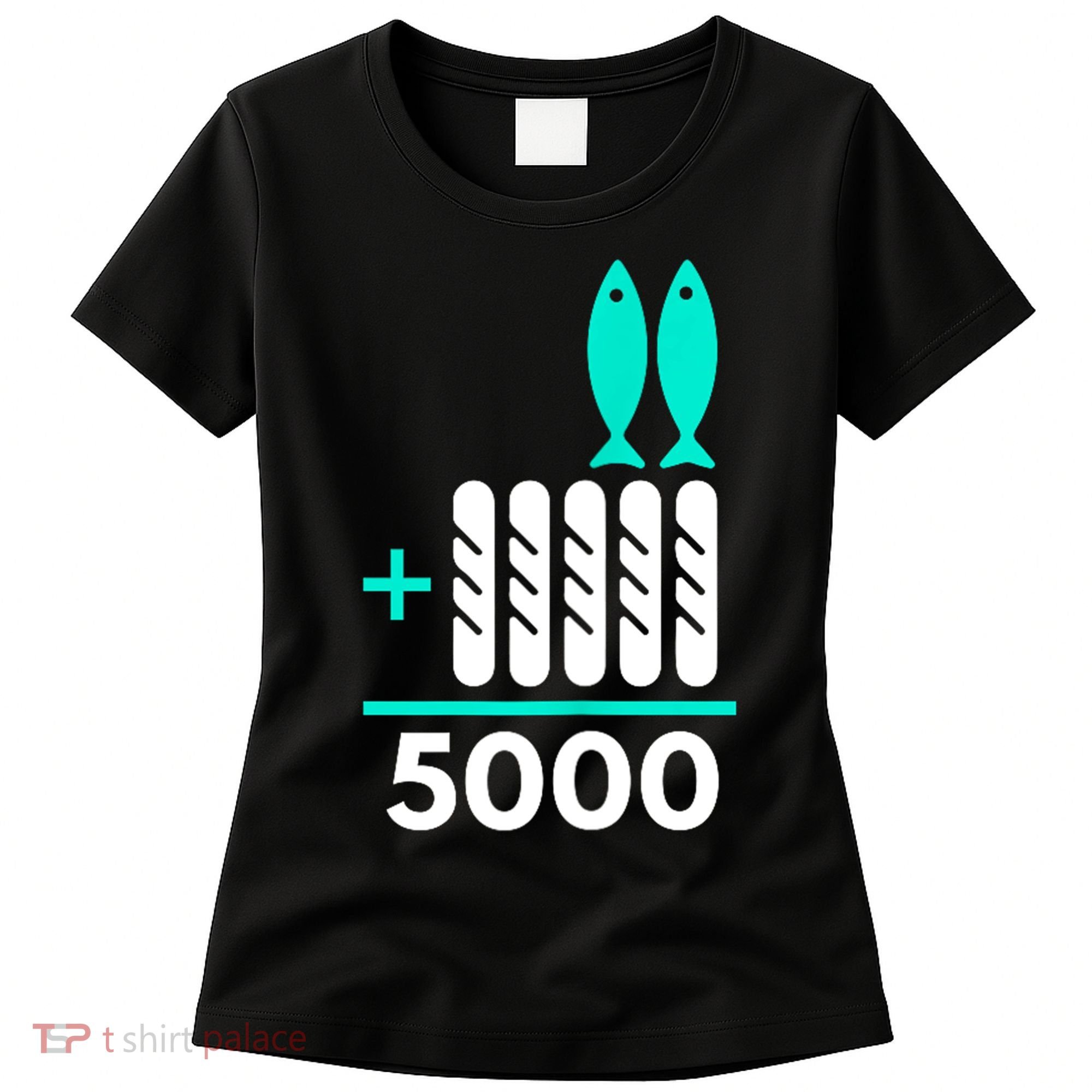 Funny 2 Fish +5 Loaves = 5000/5 Loaves And 2 Fish Gift Women's T-Shirt
