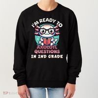Funny 2nd Grade IM Ready To Axolotl Questions In 2nd Grade Women's Sweatshirt thumb 0