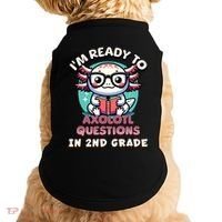 Funny 2nd Grade IM Ready To Axolotl Questions In 2nd Grade Doggie Tank thumb 0