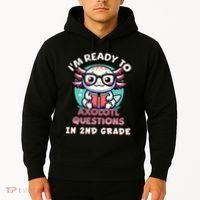 Funny 2nd Grade IM Ready To Axolotl Questions In 2nd Grade Hoodie thumb 2