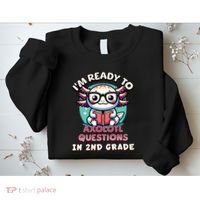 Funny 2nd Grade IM Ready To Axolotl Questions In 2nd Grade Sweatshirt thumb 2
