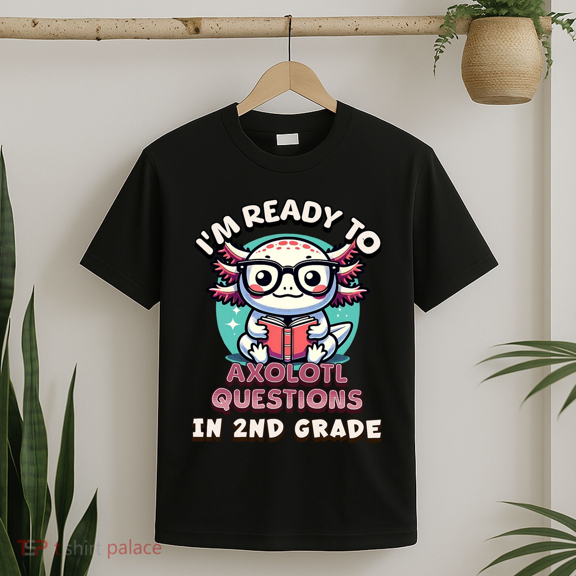 Funny 2nd Grade IM Ready To Axolotl Questions In 2nd Grade T-Shirt