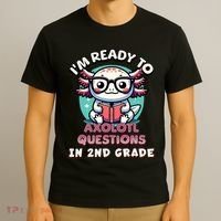 Funny 2nd Grade IM Ready To Axolotl Questions In 2nd Grade T-Shirt thumb 3