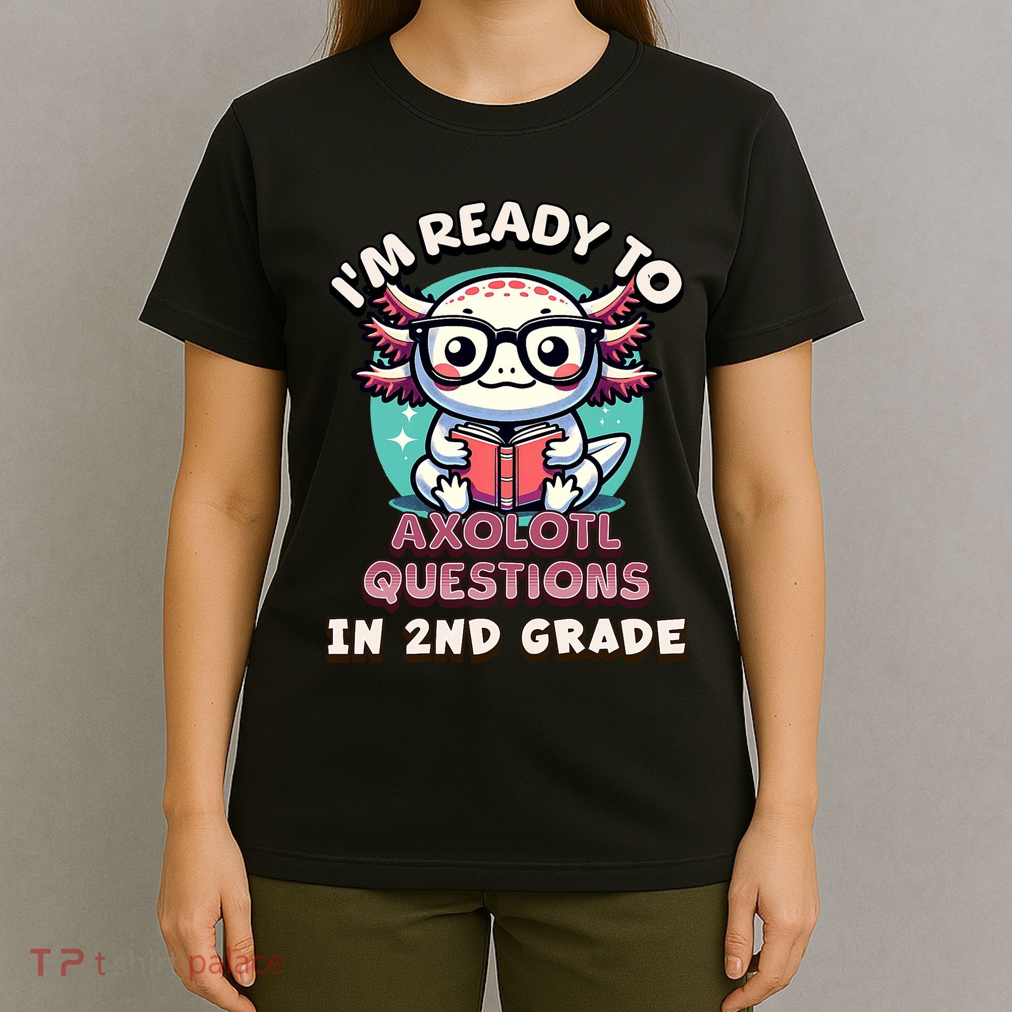 Funny 2nd Grade IM Ready To Axolotl Questions In 2nd Grade T-Shirt