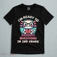 Funny 2nd Grade IM Ready To Axolotl Questions In 2nd Grade T-Shirt thumb 5