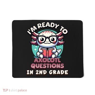 Funny 2nd Grade IM Ready To Axolotl Questions In 2nd Grade Mousepad