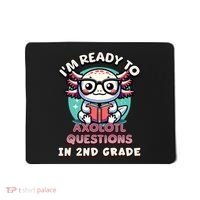 Funny 2nd Grade IM Ready To Axolotl Questions In 2nd Grade Mousepad thumb 0