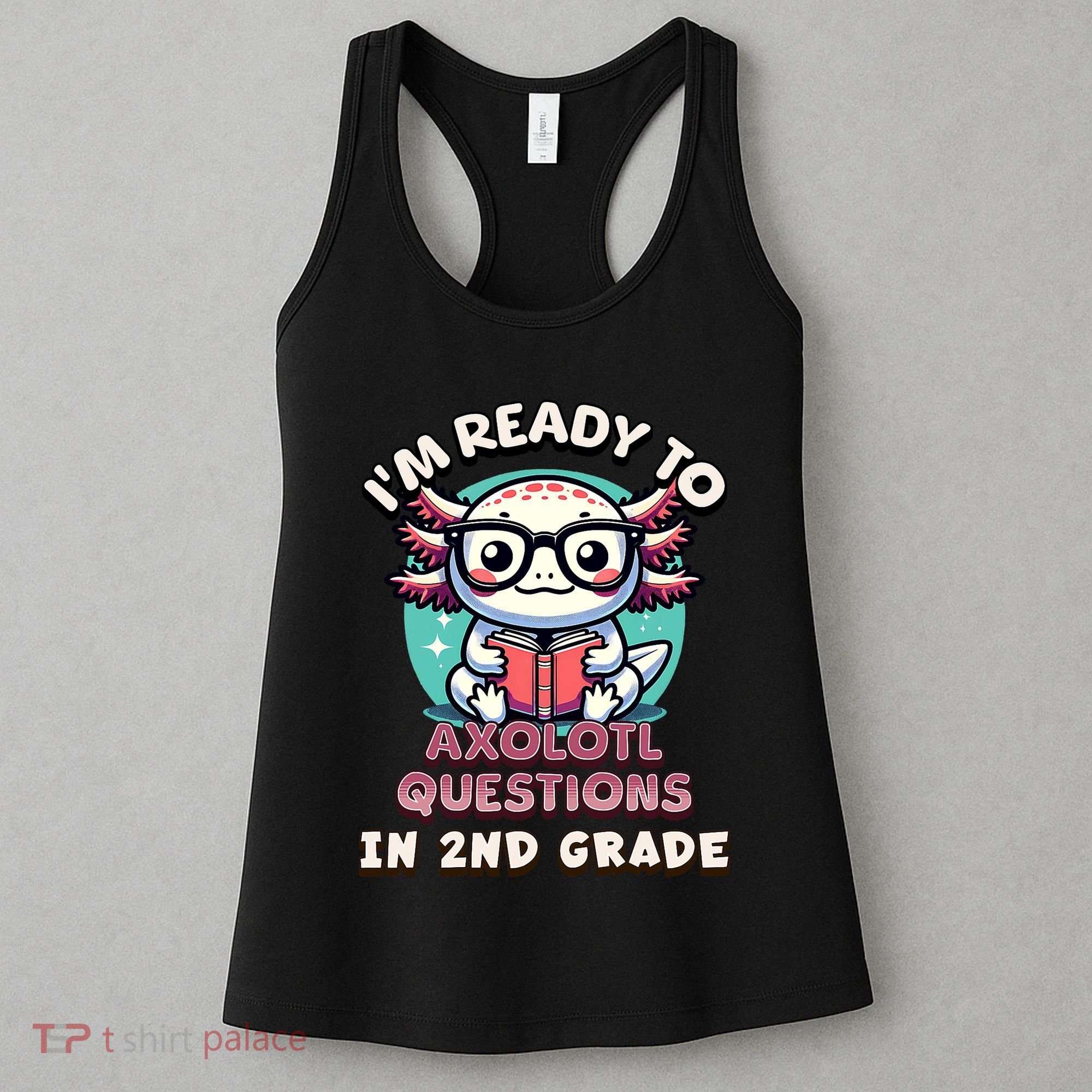 Funny 2nd Grade IM Ready To Axolotl Questions In 2nd Grade Women's Tank Top