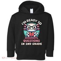Funny 2nd Grade IM Ready To Axolotl Questions In 2nd Grade Toddler Hoodie thumb 0