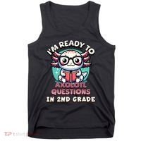 Funny 2nd Grade IM Ready To Axolotl Questions In 2nd Grade Tank Top thumb 0