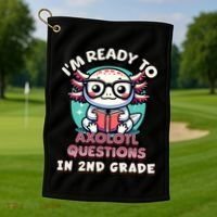 Funny 2nd Grade IM Ready To Axolotl Questions In 2nd Grade Golf Towel thumb 1