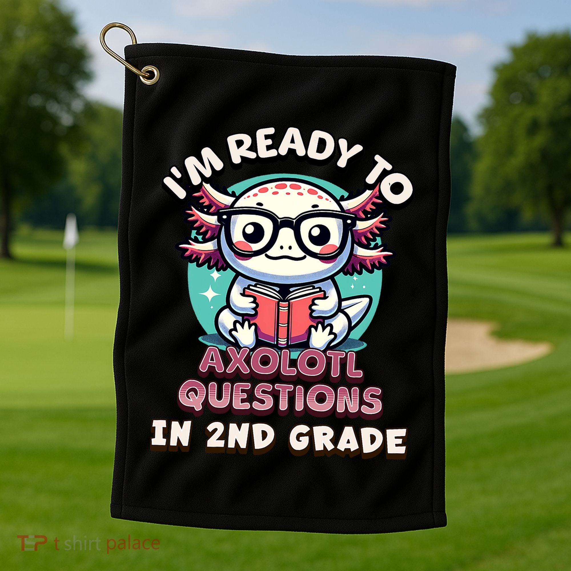 Funny 2nd Grade IM Ready To Axolotl Questions In 2nd Grade Golf Towel