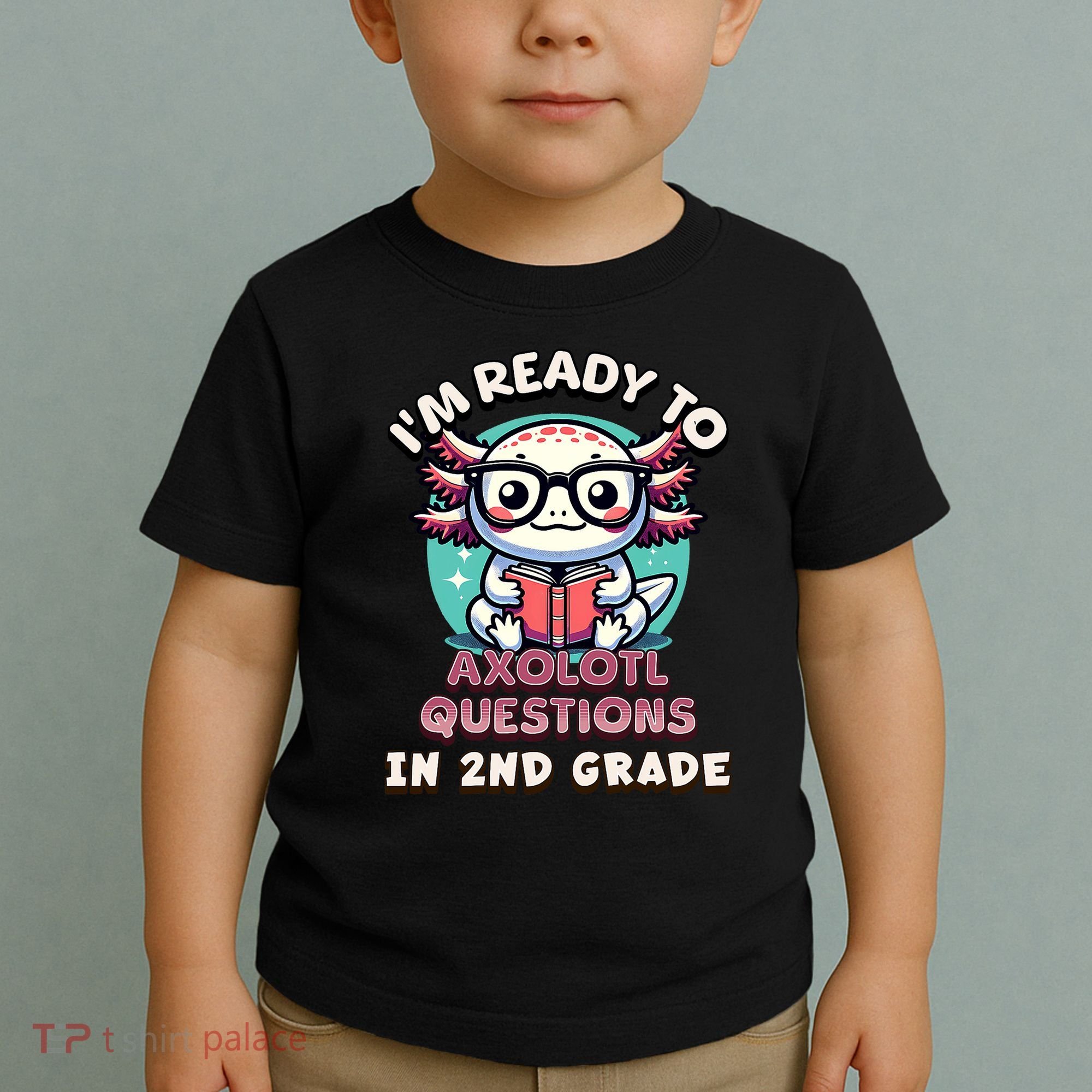 Funny 2nd Grade IM Ready To Axolotl Questions In 2nd Grade Toddler T-Shirt
