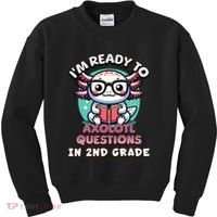 Funny 2nd Grade IM Ready To Axolotl Questions In 2nd Grade Kids Sweatshirt thumb 0