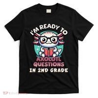 Funny 2nd Grade IM Ready To Axolotl Questions In 2nd Grade Gift T-Shirt thumb 0