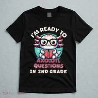 Funny 2nd Grade IM Ready To Axolotl Questions In 2nd Grade Gift T-Shirt thumb 5