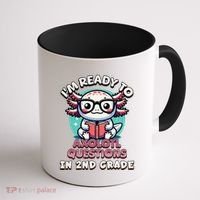 Funny 2nd Grade IM Ready To Axolotl Questions In 2nd Grade Gift Coffee Mug thumb 1