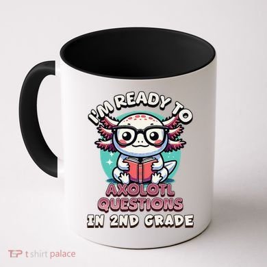 Funny 2nd Grade IM Ready To Axolotl Questions In 2nd Grade Gift Coffee Mug