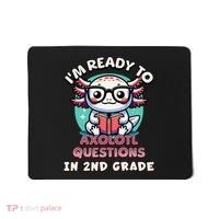 Funny 2nd Grade IM Ready To Axolotl Questions In 2nd Grade Gift Mousepad thumb 0