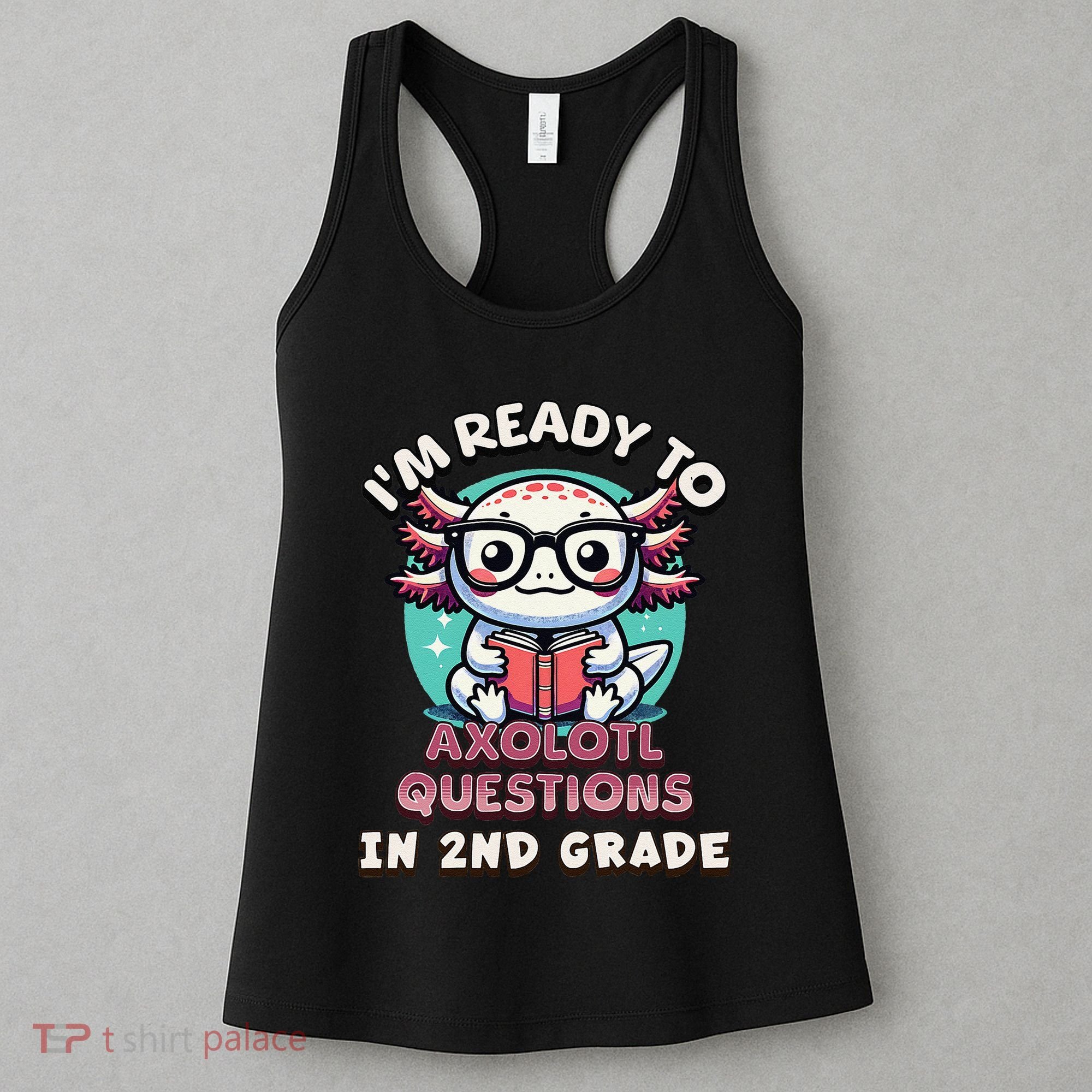 Funny 2nd Grade IM Ready To Axolotl Questions In 2nd Grade Gift Women's Tank Top
