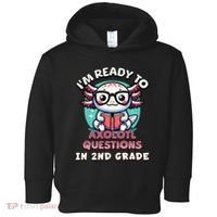 Funny 2nd Grade IM Ready To Axolotl Questions In 2nd Grade Gift Toddler Hoodie thumb 0