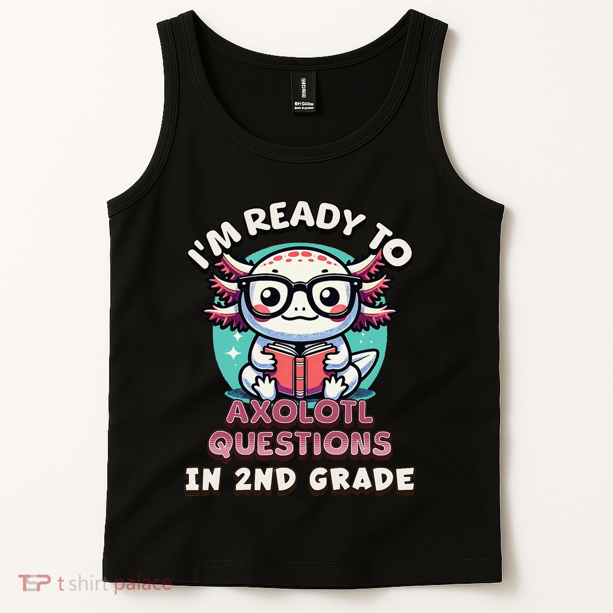 Funny 2nd Grade IM Ready To Axolotl Questions In 2nd Grade Gift Tank Top