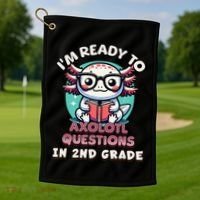 Funny 2nd Grade IM Ready To Axolotl Questions In 2nd Grade Gift Golf Towel thumb 1