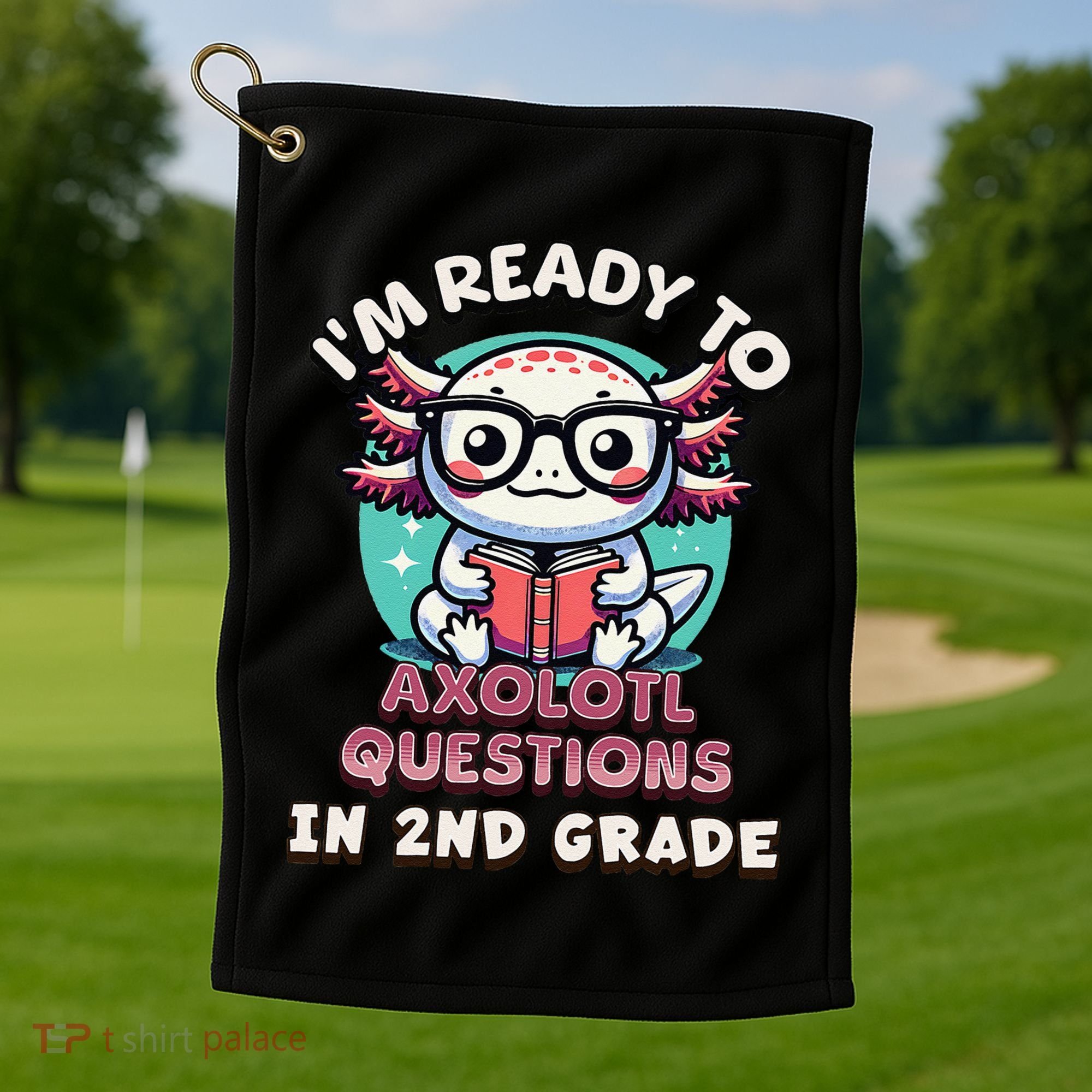 Funny 2nd Grade IM Ready To Axolotl Questions In 2nd Grade Gift Golf Towel