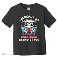 Funny 2nd Grade IM Ready To Axolotl Questions In 2nd Grade Gift Toddler T-Shirt thumb 0