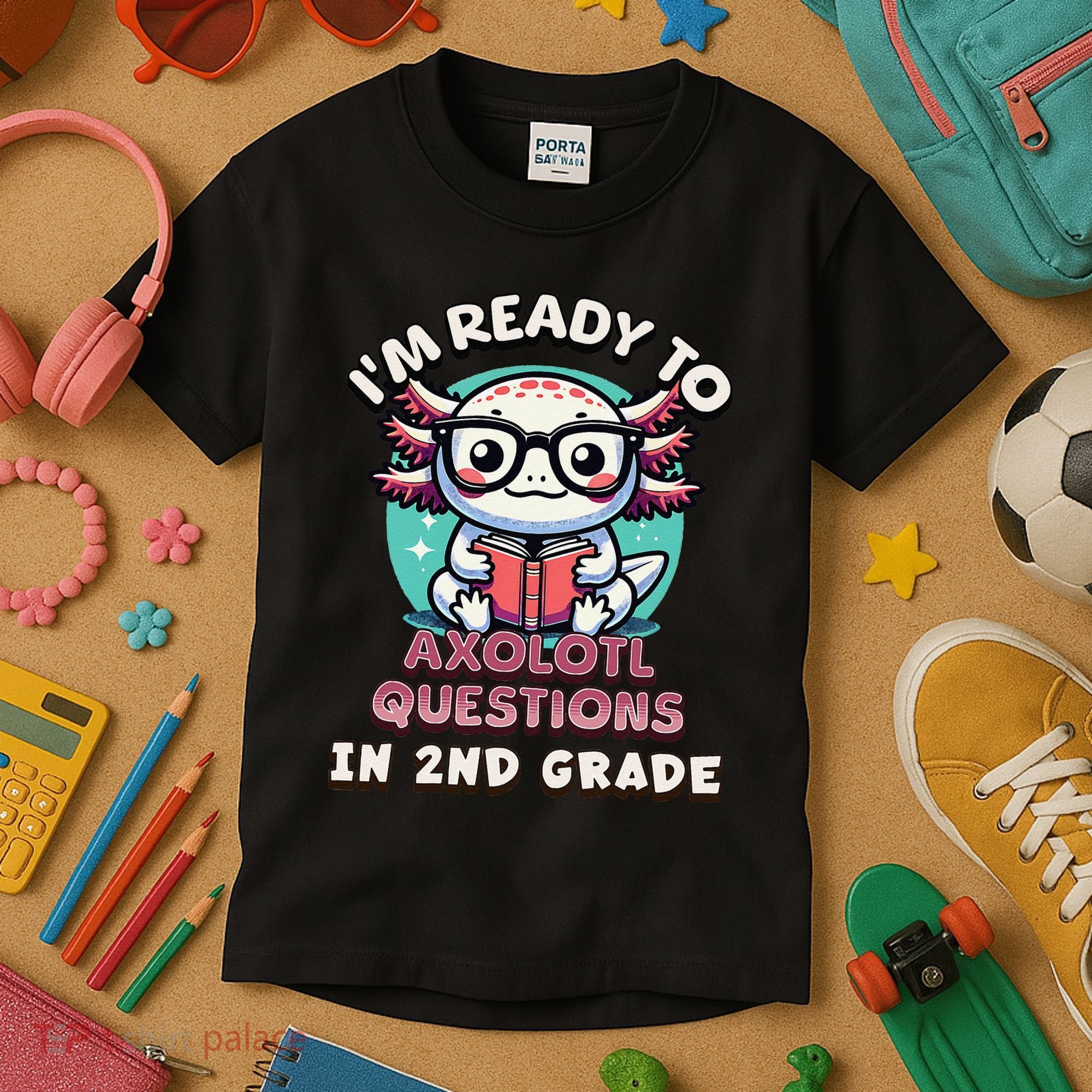 Funny 2nd Grade IM Ready To Axolotl Questions In 2nd Grade Gift Kids T-Shirt