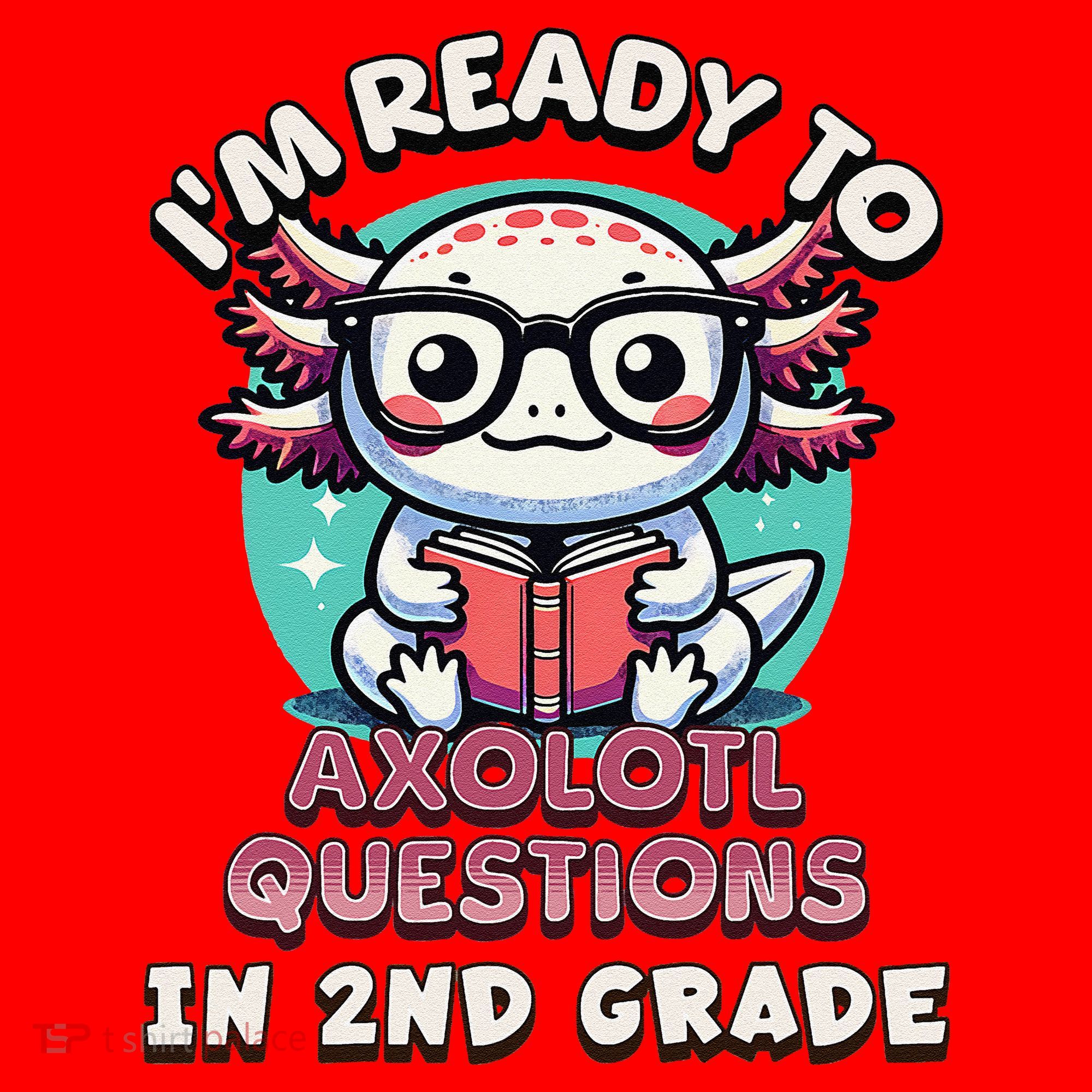 Funny 2nd Grade IM Ready To Axolotl Questions In 2nd Grade Gift Santa Hat