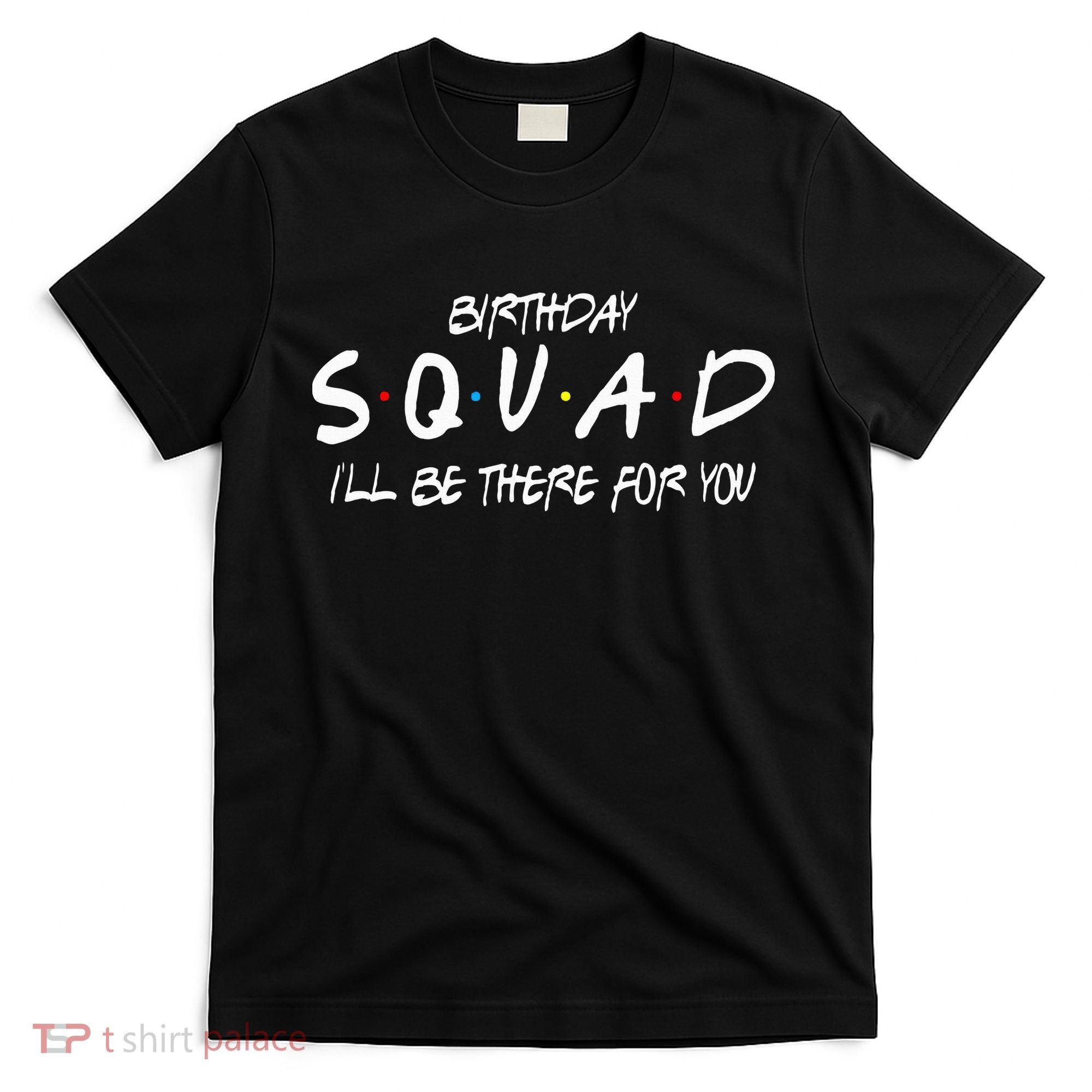 Friends 30th 40th 50th Birthday Squad T-Shirt