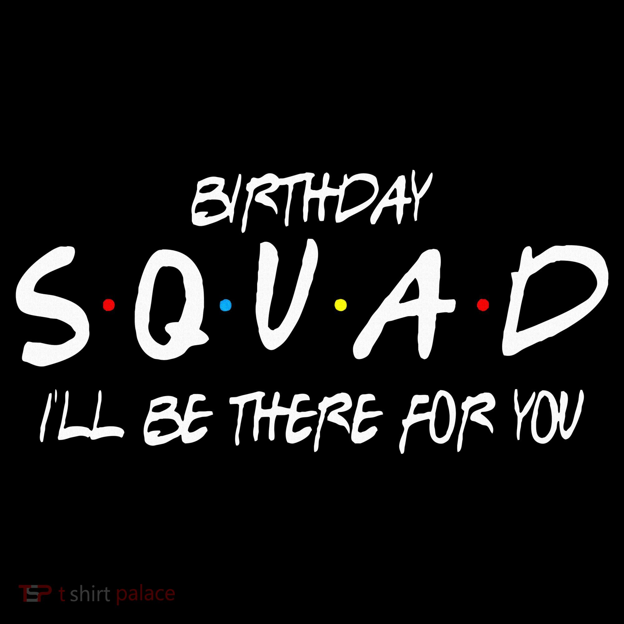 Friends 30th 40th 50th Birthday Squad T-Shirt