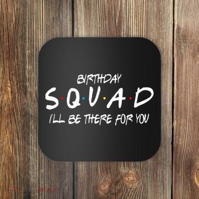 Friends 30th 40th 50th Birthday Squad Coaster