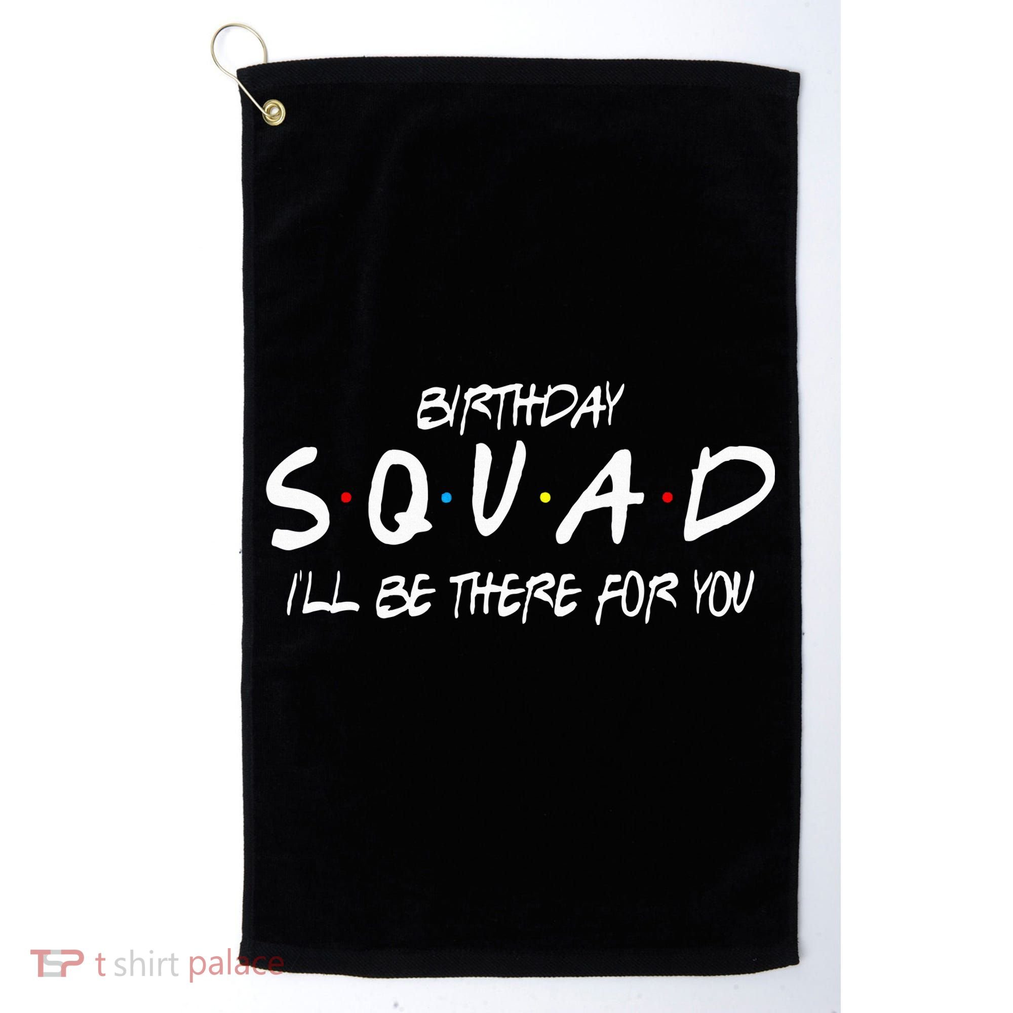 Friends 30th 40th 50th Birthday Squad Golf Towel
