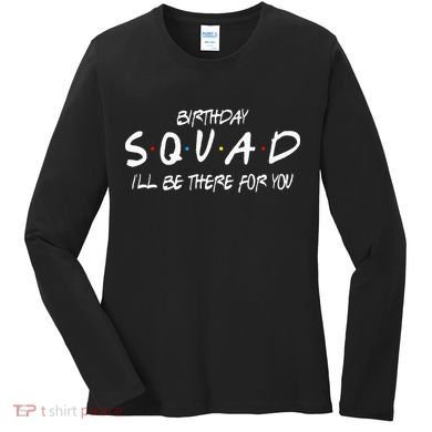 Friends 30th 40th 50th Birthday Squad Women's Long Sleeve Shirt