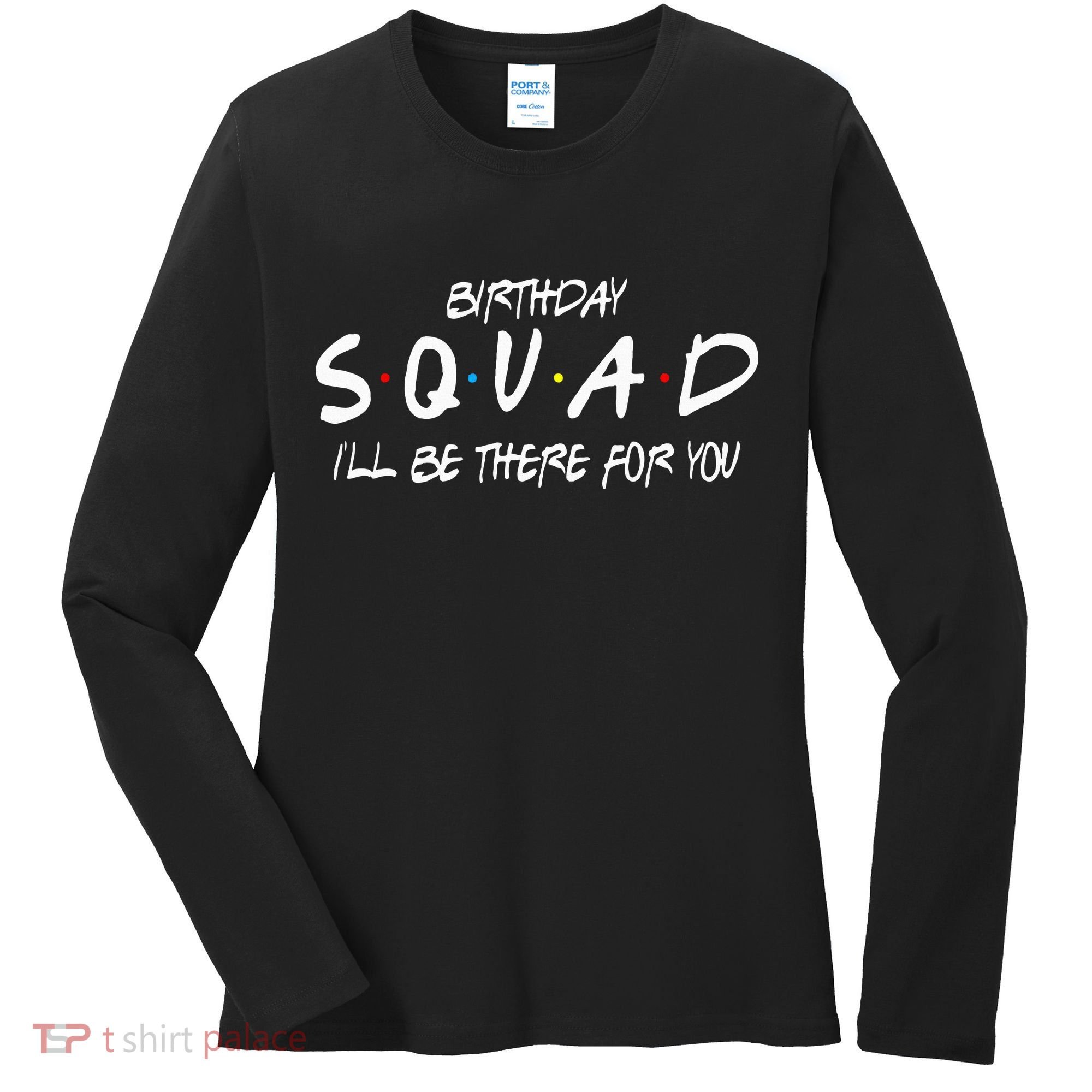 Friends 30th 40th 50th Birthday Squad Women's Long Sleeve Shirt