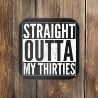 Funny 30th Birthday Straight Outta My Thirties Coaster thumb 0
