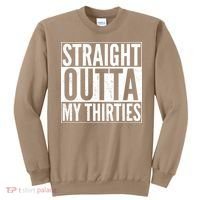 Funny 30th Birthday Straight Outta My Thirties Sweatshirt thumb 0